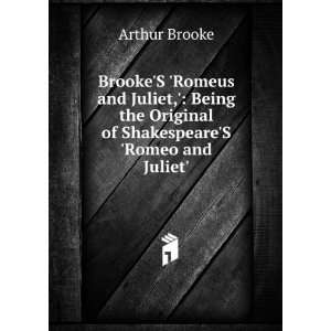 BrookeS Romeus and Juliet, Being the Original of ShakespeareS 