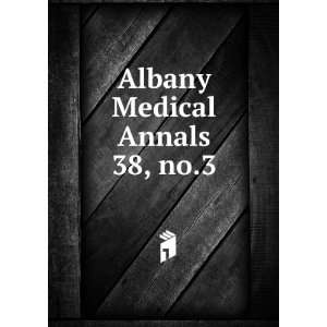  Albany Medical Annals. 38, no.3 Albany Medical College 