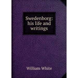  Swedenborg his life and writings William White Books