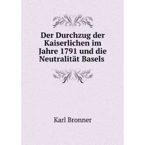   1791 und die NeutralitÃ¤t Basels . Karl Bronner  Books