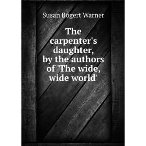   by the authors of The wide, wide world. Susan Bogert Warner Books