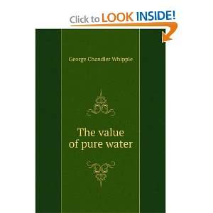  The value of pure water George Chandler Whipple Books