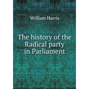  The history of the Radical party in Parliament William 