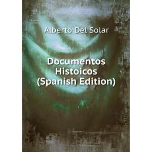  Documentos Histoicos (Spanish Edition) Alberto Del Solar 