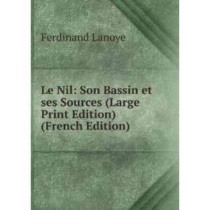  Le Nil Son Bassin et ses Sources (Large Print Edition 