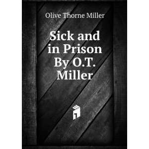  Sick and in Prison By O.T. Miller. Olive Thorne Miller 