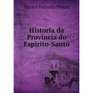   Historia da Provincia do Espirito Santo Misael Ferreira Penna Books