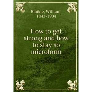  How to get strong and how to stay so microform William 