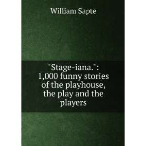  Stage iana. 1,000 funny stories of the playhouse, the 