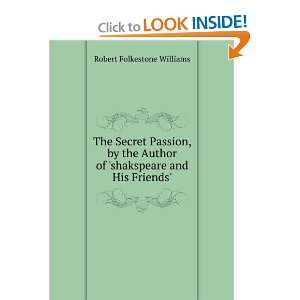  The Secret Passion, by the Author of shakspeare and His 