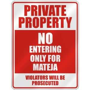 PRIVATE PROPERTY NO ENTERING ONLY FOR MATEJA  PARKING SIGN  