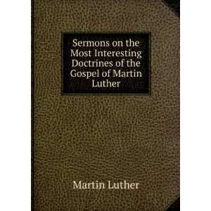   Doctrines of the Gospel of Martin Luther Martin Luther Books