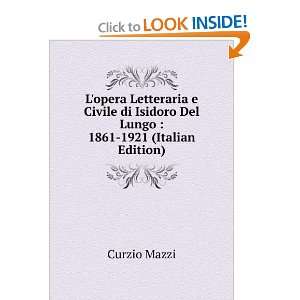 opera Letteraria e Civile di Isidoro Del Lungo  1861 1921 (Italian 