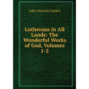  Lutherans in all lands; the wonderful works of God John 