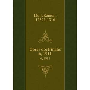  Obres doctrinalis. 6, 1911 Ramon, 1232? 1316 Llull Books