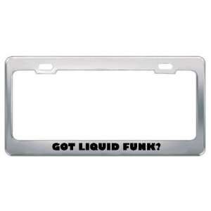 Got Liquid Funk? Music Musical Instrument Metal License Plate Frame 