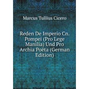 Reden De Imperio Cn. Pompei (Pro Lege Manilia) Und Pro Archia PoÃ«ta 