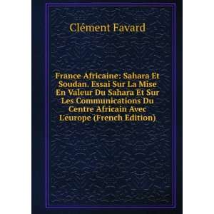  France Africaine Sahara Et Soudan. Essai Sur La Mise En 