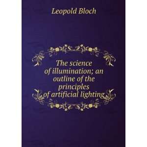   illumination; an outline of the principles of artificial lighting