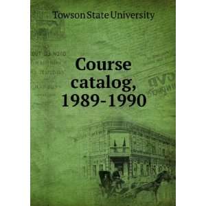  Course catalog, 1989 1990 Towson State University Books