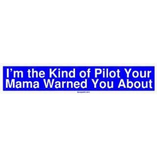   Kind of Pilot Your Mama Warned You About Bumper Sticker Automotive