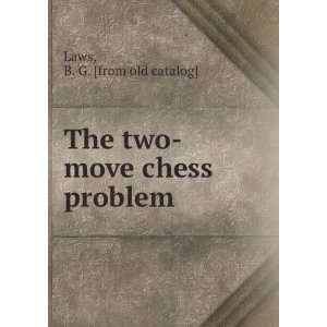  The two move chess problem B. G. [from old catalog] Laws 