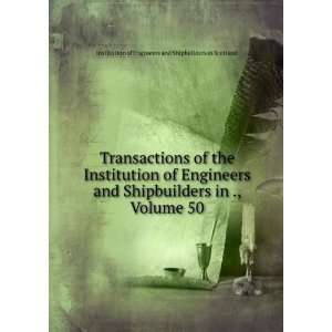 Institution of Engineers and Shipbuilders in ., Volume 50 Institution 