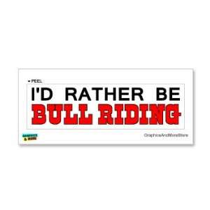  Id Rather Be Bull Riding   Window Bumper Laptop Sticker 