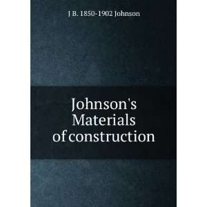  Johnsons Materials of construction J B. 1850 1902 