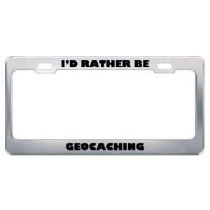  ID Rather Be Geocaching Metal License Plate Frame Tag 