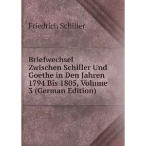 Briefwechsel Zwischen Schiller Und Goethe in Den Jahren 1794 Bis 1805 