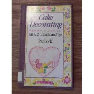 Cake decorating An A Z of hints and tips Pat Lock 9781853911712 