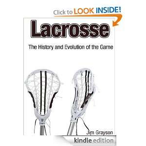 Lacrosse, The History and Evolution of the Game Jim Grayson  
