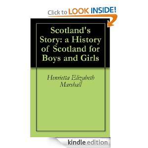 Scotlands Story a History of Scotland for Boys and Girls Henrietta 
