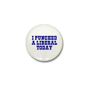  I Punched A Liberal Today Conservative Mini Button by 