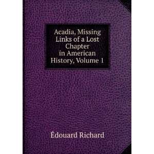 Acadia, Missing Links of a Lost Chapter in American History, Volume 1