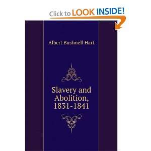  Slavery and Abolition, 1831 1841 Albert Bushnell Hart 