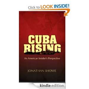 Cuba Rising, An American Insiders Perspective Jonathan Showe  