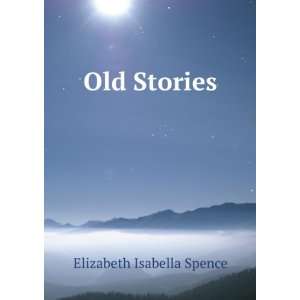  Old Stories Elizabeth Isabella Spence Books