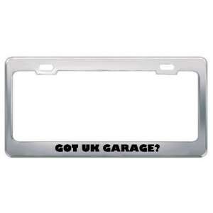 Got Uk Garage? Music Musical Instrument Metal License Plate Frame 