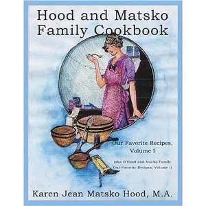  Hood and Matsko Family Cookbook Our Favorite Recipes 