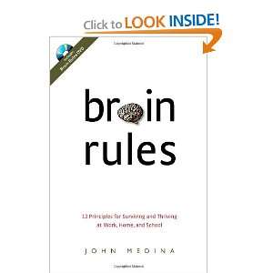 Brain Rules 12 Principles for Surviving and Thriving at Work, Home 