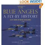The Blue Angels A Fly By History Sixty Years of Aerial Excellence by 