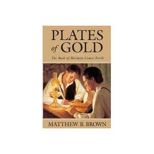  PLATES OF GOLD   The Book of Mormon Comes Forth. Matthew Brown Books