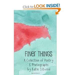  Finer Things A Collection of Poetry & Photographs by 