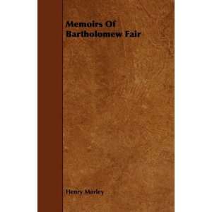  Memoirs Of Bartholomew Fair (9781443749442) Henry Morley 