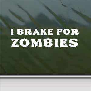  I Brake For Zombies White Sticker Car Vinyl Window Laptop 