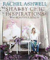 Rachel Ashwell`s Shabby Chic Inspirations (Hardcover)  