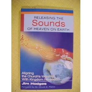 RELEASING THE SOUNDS OF HEAVEN ON EARTH Aligning the Churchs Worship 