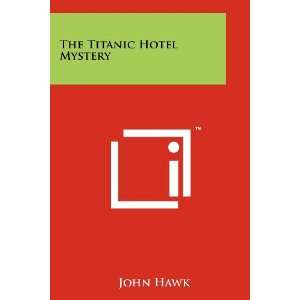  The Titanic Hotel Mystery (9781258201869) John Hawk 